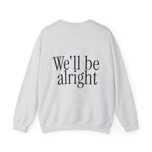 We’ll Be Alright Sweatshirt